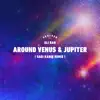 Around Venus and Jupiter (Sagi Kariv Remix) - Single album lyrics, reviews, download