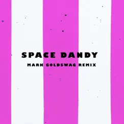 Space Dandy (Mark Goldswag Remix) Song Lyrics