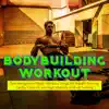 Bodybuilding Workout – Gym Background Music Workout Songs for Weight Training, Cardio, Cross Fit and High Intensity Interval Training album lyrics, reviews, download