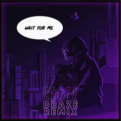 Wait for Me (Draze Remix) Song Lyrics