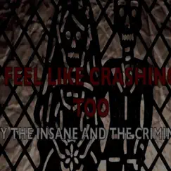 Feel Like Crashing Too - Single by The Insane And The Criminal album reviews, ratings, credits