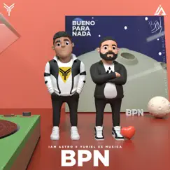 BPN (Bueno para Nada) - Single by Iam Astro & Yuriel Es Musica album reviews, ratings, credits