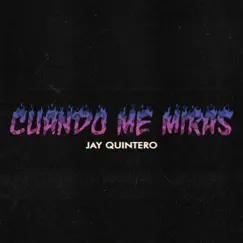 Cuando me miras - Single by Jay Quintero album reviews, ratings, credits