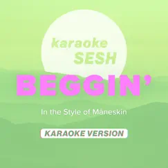 Beggin (In the Style of Måneskin) [Karaoke Version] Song Lyrics