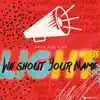 We Shout Your Name (feat. Christian Du Plooy) - Single album lyrics, reviews, download