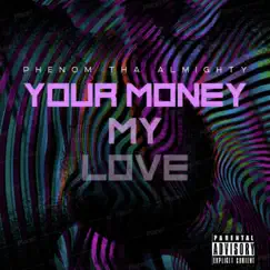 Your Money My Love - Single by Phenom tha almighty album reviews, ratings, credits