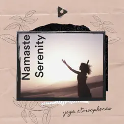 Namaste Serenity by Yoga Meditation and Relaxation Music & Yoga Atmospheres album reviews, ratings, credits