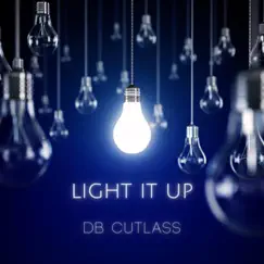 Light It Up - Single by DB Cutlass album reviews, ratings, credits