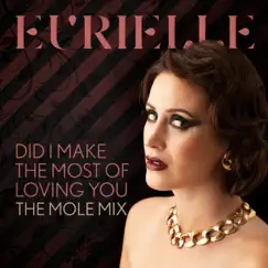 Did I Make the Most of Loving You (The Mole Mix) [The Mole Mix] - Single by Eurielle album reviews, ratings, credits