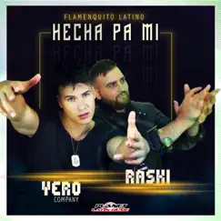 Hecha Pa' Mi (Rumba Mix) - Single by Yero Company, Flamenquito Latino & Raski album reviews, ratings, credits