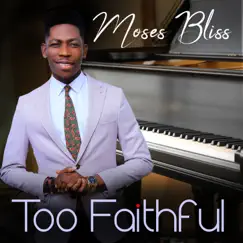 Too Faithful - Single by Moses Bliss album reviews, ratings, credits