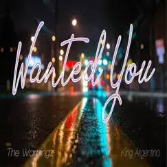 Wanted You (feat. King Argentina) - Single by The Warningz album reviews, ratings, credits