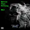 Better Than Nothing, Pt. 1 album lyrics, reviews, download
