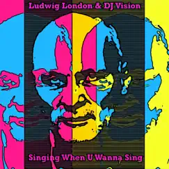 Singing When U Wanna Sing - Single by Ludwig London & DJ Vision album reviews, ratings, credits