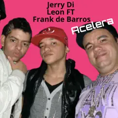 Acelera (feat. Frank De Barros) - Single by Jerry Di & leon album reviews, ratings, credits