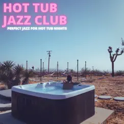 Perfect Jazz For Hot Tub Nights by Hot Tub Jazz Club album reviews, ratings, credits