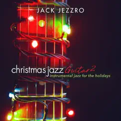 Christmas Jazz Guitar 2: Instrumental Jazz for the Holidays - EP by Jack Jezzro album reviews, ratings, credits