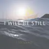 I Will Be Still (feat. Elijah Oyelade) - Single album lyrics, reviews, download