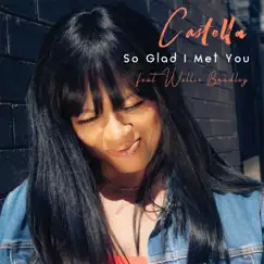 So Glad I Met You - Single (feat. Willie Bradley) - Single by Castella album reviews, ratings, credits