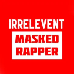 Irrelevent - Single by Masked Rapper album reviews, ratings, credits