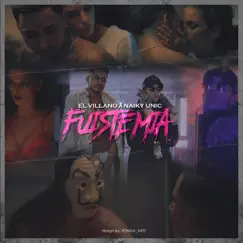 Fuiste Mia - Single by El Villano & Naiky Unic album reviews, ratings, credits