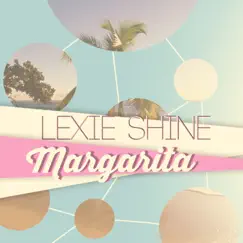 Margarita - Single by Lexie Shine album reviews, ratings, credits
