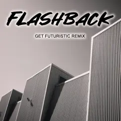 Flashback (Get Futuristic Remix) Song Lyrics