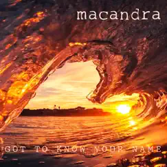 Got to Know Your Name - Single by Macandra album reviews, ratings, credits