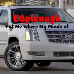 Put Me Where My Minds At - Single by E$pionazh album reviews, ratings, credits