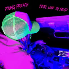 Feel Like Im Dead - Single by Young Preach album reviews, ratings, credits