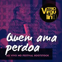 Quem Ama Perdoa (Ao Vivo) - Single by Trio Virgulino album reviews, ratings, credits
