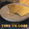 Time To Lose - Single album lyrics, reviews, download