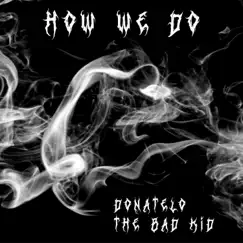 How We Do - Single by Donatelo & The Bad Kid album reviews, ratings, credits