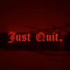 Just Quit - Single album lyrics, reviews, download
