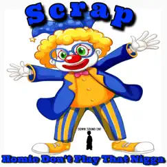 Homie Don't Play That My N***a - Single by Scrap album reviews, ratings, credits