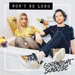 Won't Be Long - Single by Goodnight Sunrise album reviews, ratings, credits