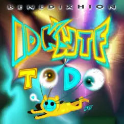 Idkwtftodo by Benedixhion album reviews, ratings, credits