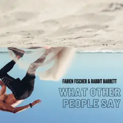 What Other People Say - Single by Fabien Fischer & Rabbit Barrett album reviews, ratings, credits