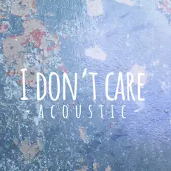 I Don't Care (Acoustic) Song Lyrics