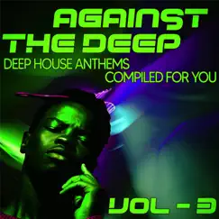 Against the Deep, Vol. 3 - Deep House Anthems, Compiled for You by Various Artists album reviews, ratings, credits