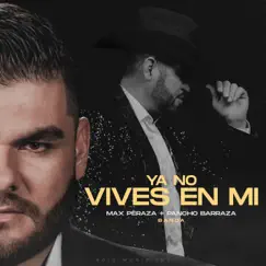 Ya No Vives En Mí (¿Cuál Adiós?) [Banda] - Single by Max Peraza & Pancho Barraza album reviews, ratings, credits