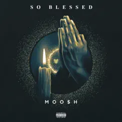 So Blessed - Single by MOO$H album reviews, ratings, credits