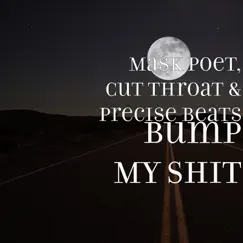 Bump My Shit - Single by Mask Poet, Cut Throat & Precise Beats album reviews, ratings, credits