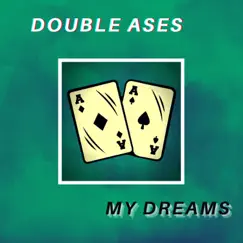 My Dreams - Single by Double Ases album reviews, ratings, credits