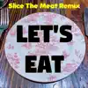 Let's Eat (Slice the Meat Remix) [Slice the Meat Remix] - Single album lyrics, reviews, download