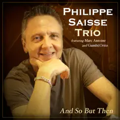 And so but Then (feat. Marc Antoine & Gumbi Ortiz) - Single by Philippe Saisse Trio album reviews, ratings, credits