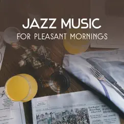 Jazz Music for Pleasant Mornings – Instrumental Coffee Break Jazz, Breakfast Chillout, Perfect Start of the Day, Wake Up Smooth Sounds by Morning Jazz Background Club album reviews, ratings, credits