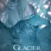 Glacier - EP album lyrics, reviews, download