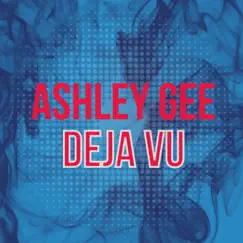 Deja Vu - Single by Ashley Gee album reviews, ratings, credits