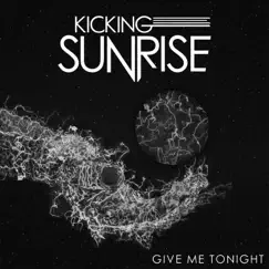 Give Me Tonight (Acoustic) - Single by Kicking Sunrise album reviews, ratings, credits